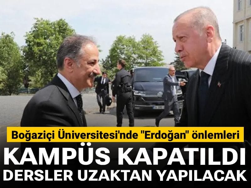 Boğaziçi Üniversitesi'nde "Erdoğan" önlemleri: Kampüs kapatıldı dersler uzaktan yapılacak
