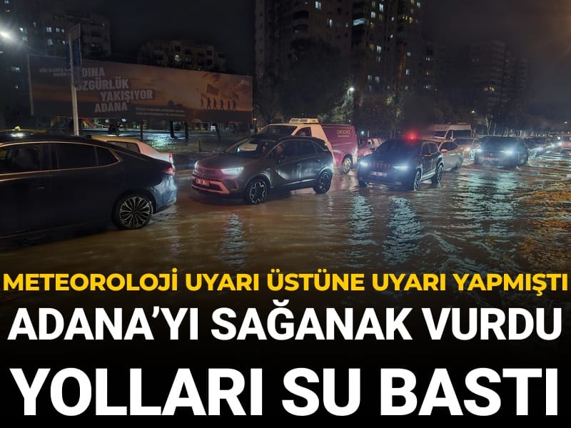 Meteoroloji uyarı yapmıştı: Adana'yı sağanak vurdu yolları su bastı