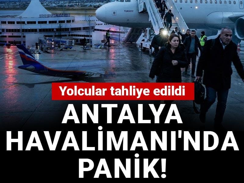 Son Dakika | Antalya Havalimanı'nda panik! Yolcular tahliye edildi