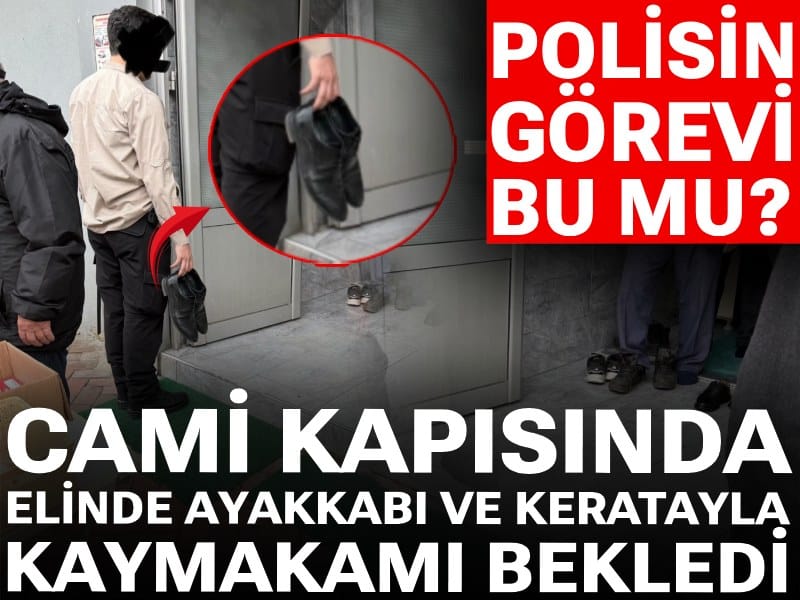 Polisin görevi bu mu? Cami kapısında elinde ayakkabı ve keratayla kaymakamı bekledi!
