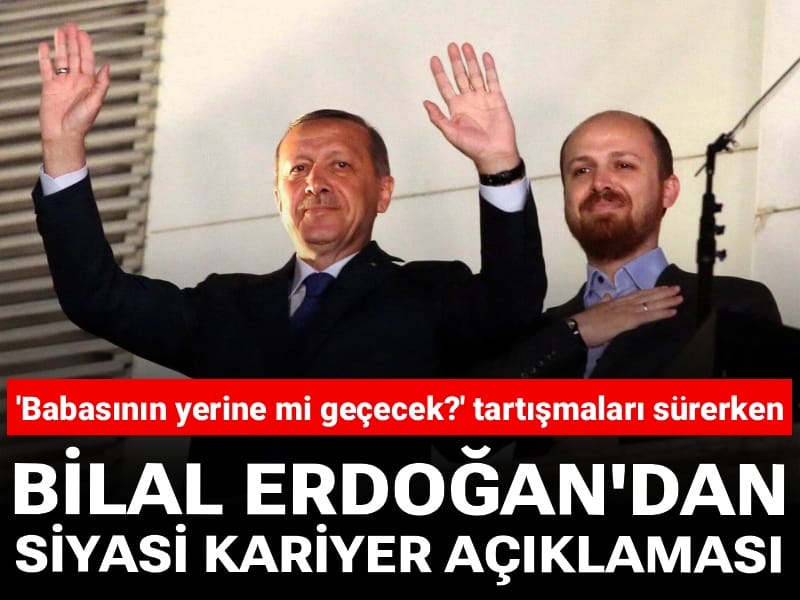 Babasının yerine aday olacak iddiası gündemdeyken: Bilal Erdoğan'dan siyasi kariyer açıklaması