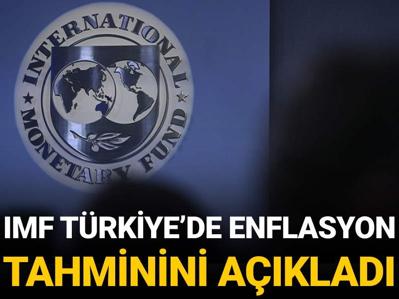 IMF Türkiye’de enflasyon beklentisini açıkladı