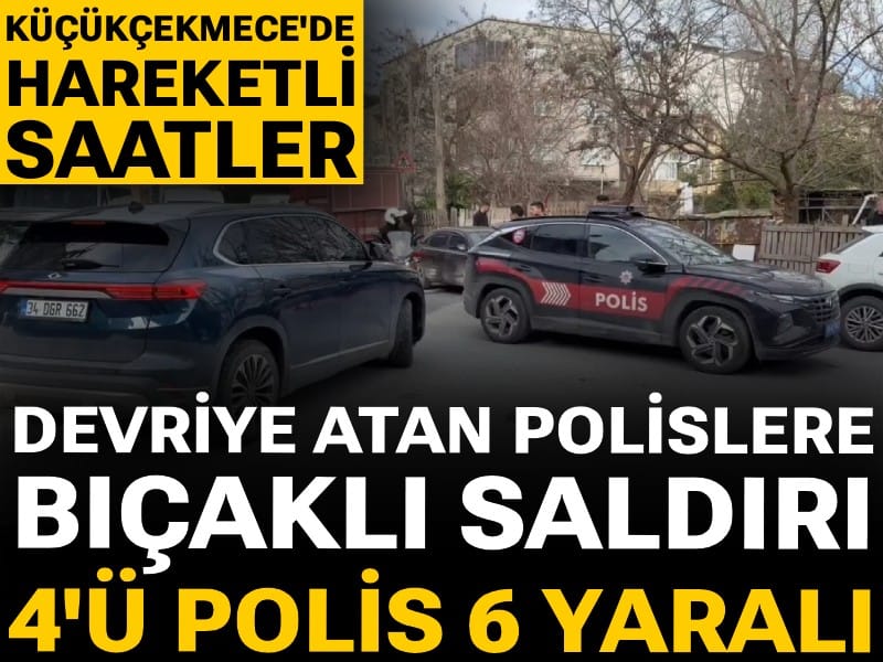 Küçükçekmece'de devriye atan polislere bıçaklı saldırı: 4'ü polis 6 yaralı