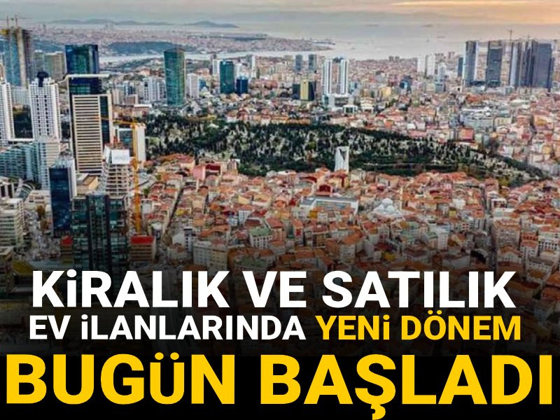 Kiralık ve satılık ev ilanlarında yeni dönem bugün başladı