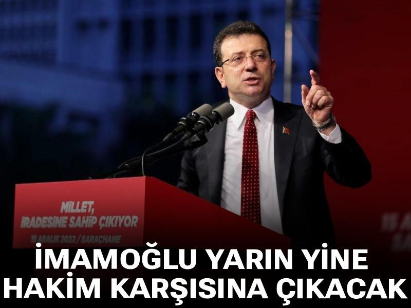 İmamoğlu yarın hakim karşısına çıkacak