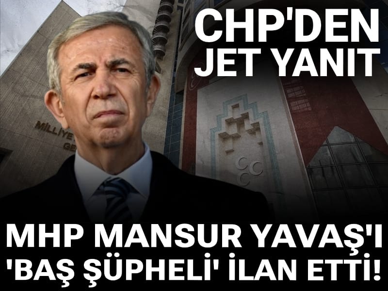 MHP Mansur Yavaş'ı 'baş şüpheli' ilan etti! CHP'den jet yanıt