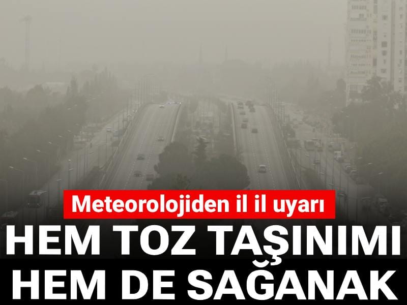 Meteorolojiden il il uyarı: Hem toz taşınımı hem de sağanak gelecek