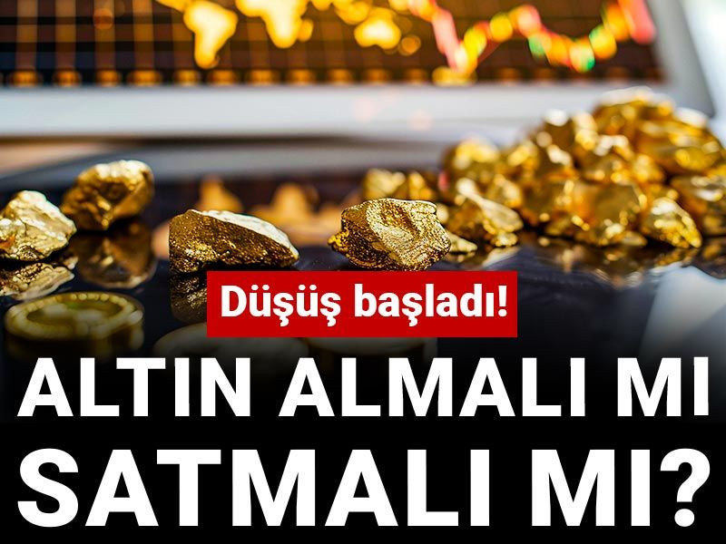 Altın almalı mı satmalı mı? Düşüş başladı!