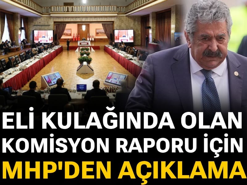 Eli kulağında olan komisyon raporu için MHP'den açıklama