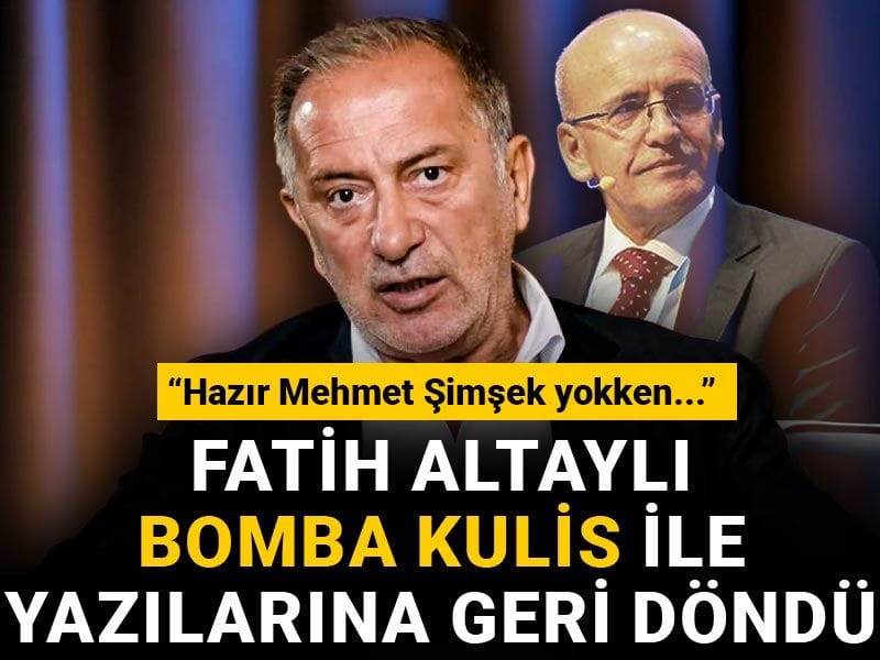 Fatih Altaylı bomba Mehmet Şimşek kulisi ile yazılarına geri döndü