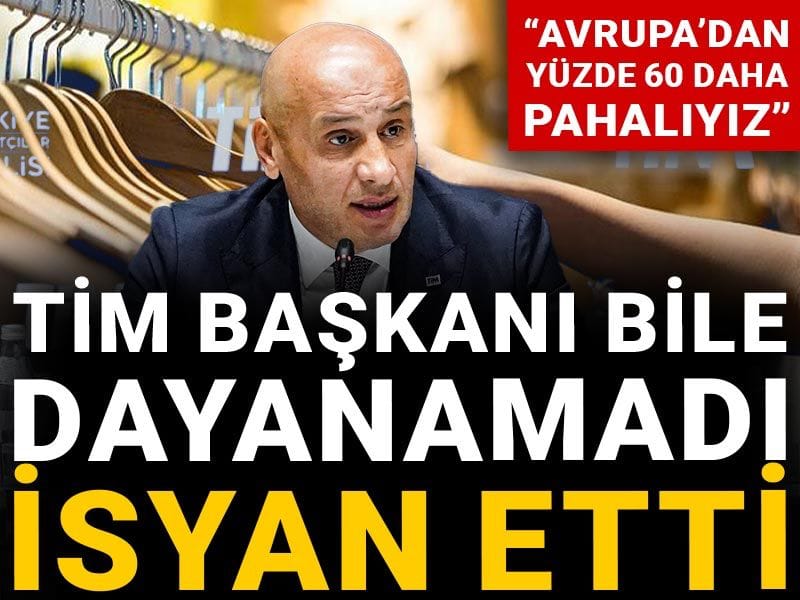 TİM Başkanı bile dayanamadı isyan etti:  Avrupa’dan yüzde 60 daha pahalıyız