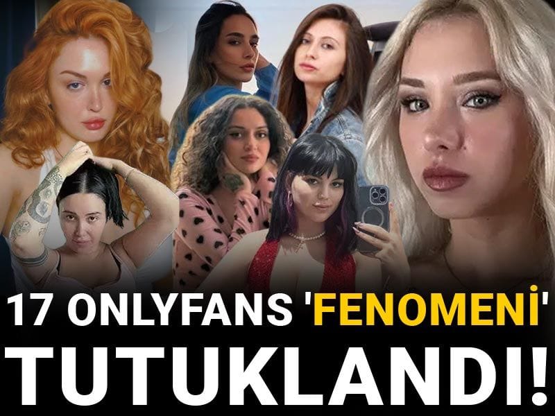 17 Onlyfans 'fenomeni' tutuklandı!