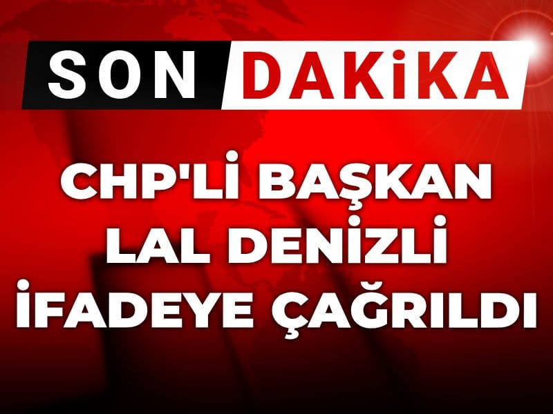 Son Dakika | CHP'li başkan Lal Denizli ifadeye çağrıldı!