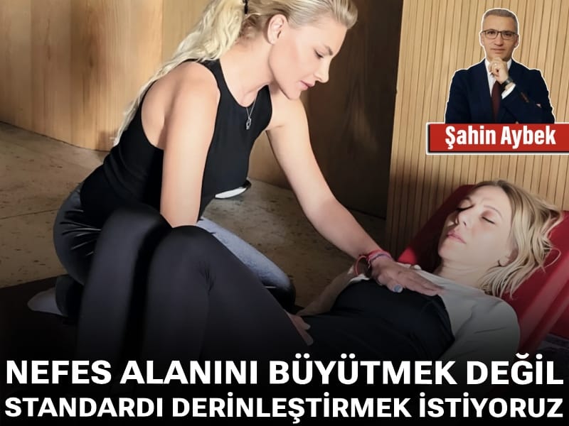 Nefes alanını büyütmek değil, standardı derinleştirmek istiyoruz