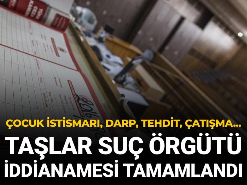 Çocuk istismarı, darp, tehdit, çatışma... Taşlar Suç Örgütü iddianamesi tamamlandı