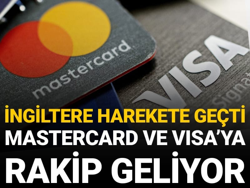 İngiltere harekete geçti: Mastercard ve Visa’ya rakip geliyor