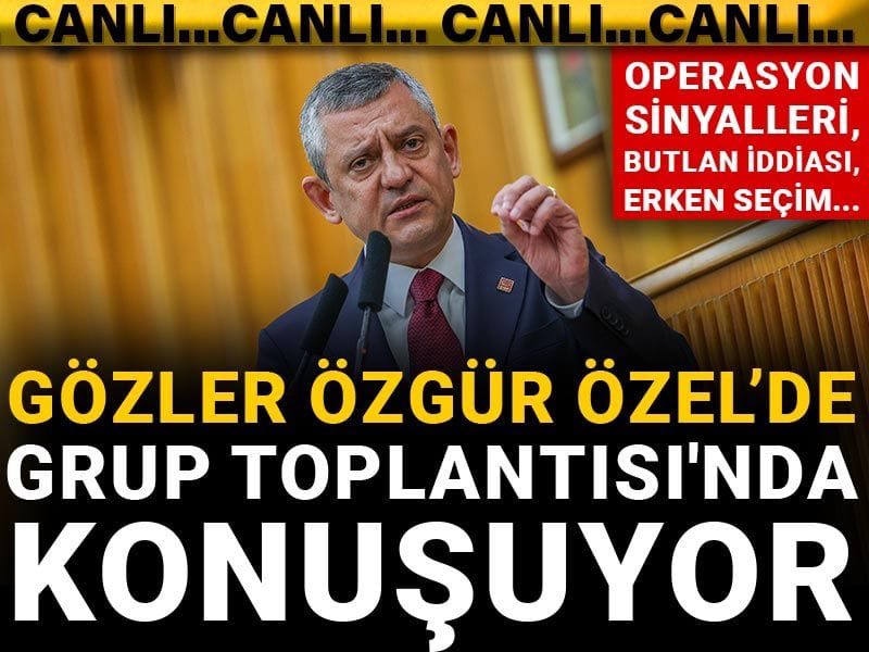 Son dakika | Operasyon sinyalleri, butlan iddiası, erken seçim... Özgür Özel  Grup Toplantısı'nda