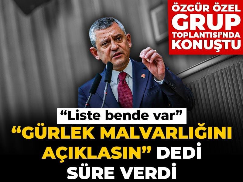 Özgür Özel, "Akın Gürlek mal varlığını açıklasın" dedi süre verdi! "Liste bende var"
