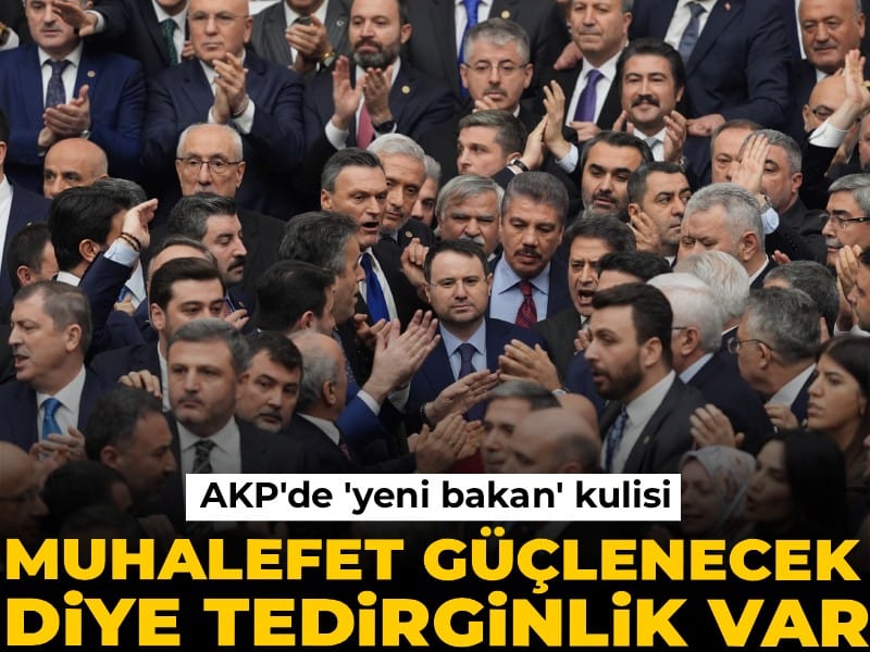 AKP'de 'yeni bakan' kulisi: Muhalefet güçlenecek diye tedirginlik var