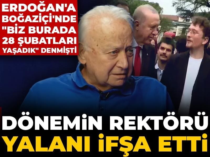 Erdoğan'a Boğaziçi'nde "Biz burada 28 Şubatları yaşadık" denmişti: Dönemin rektörü yalanı ifşa etti