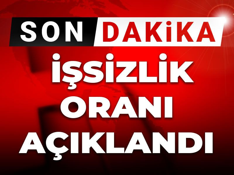 Son dakika | İşsizlik oranı açıklandı