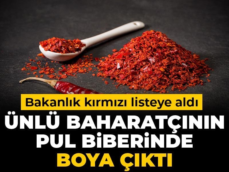 Ünlü baharatçının pul biberinde boya çıktı: Bakanlık kırmızı listeye aldı