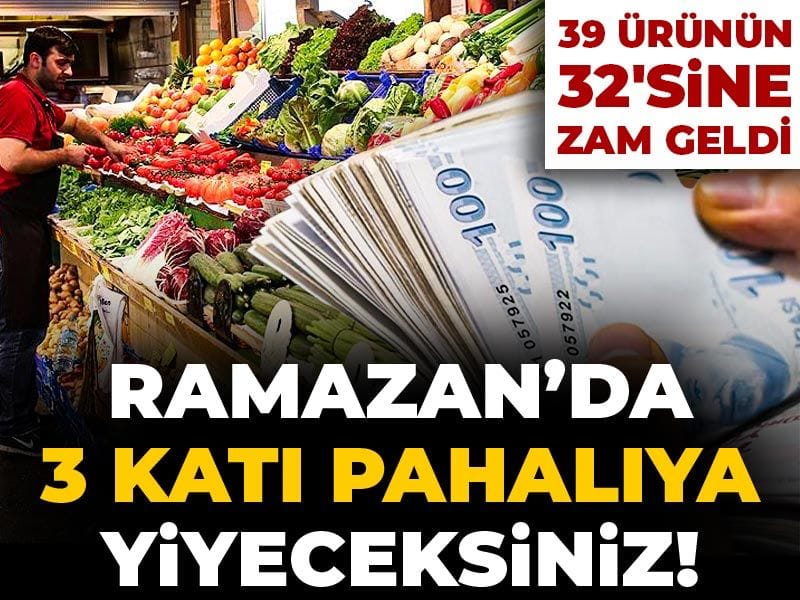 Ramazan'da 3 katı pahalıya yiyeceksiniz! 39 ürünün 32'sine zam geldi