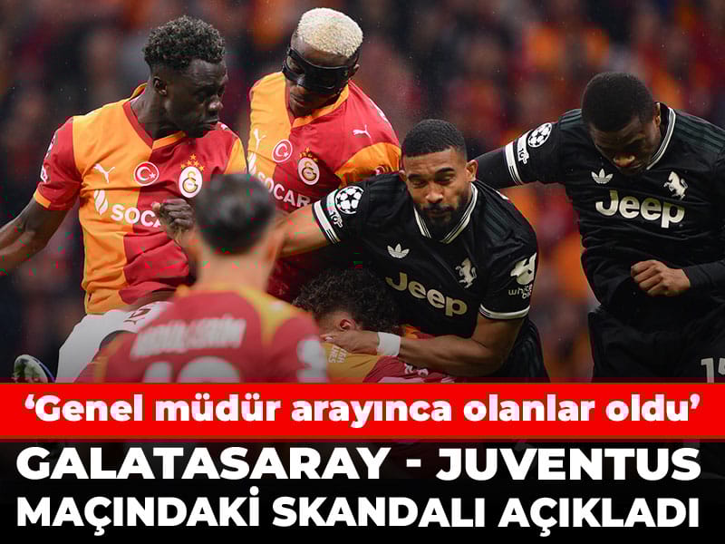 Galatasaray Juventus maçındaki skandalı açıkladı