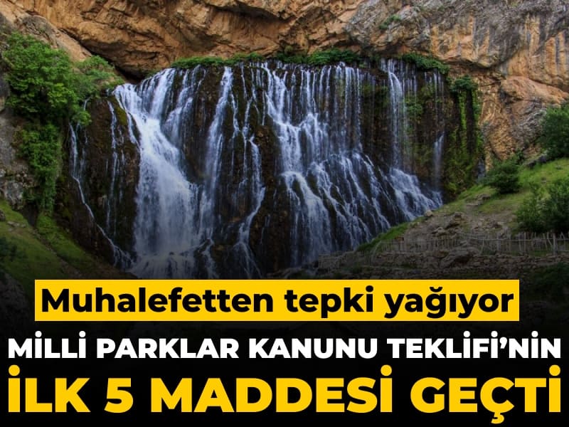 Muhalefetten tepki yağıyor: Milli Parklar Kanunu'nun ilk 5 maddesi kabul edildi