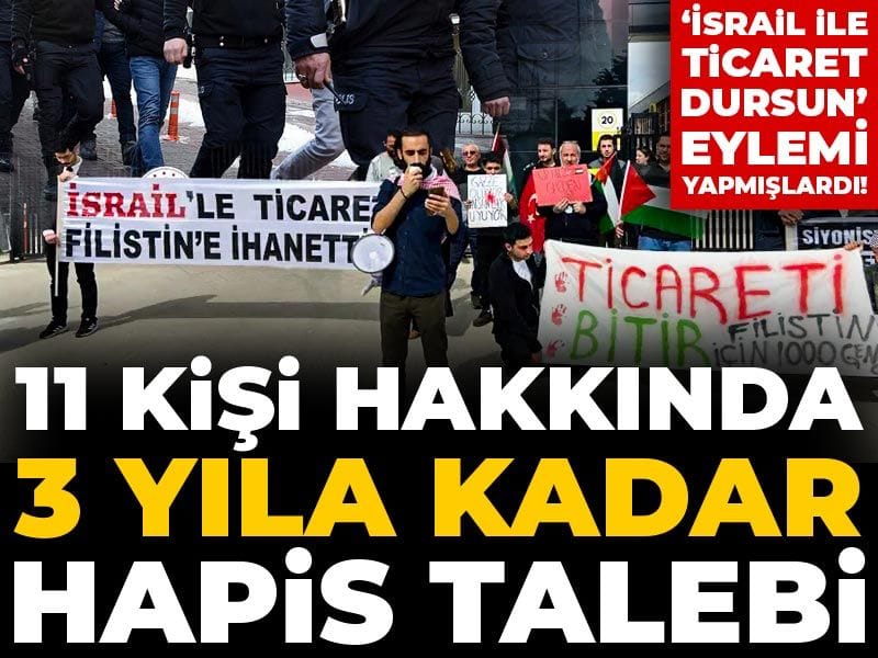 İsrail ile ticaret dursun diye eylem yapmışlardı! 11 kişi hakkında 3 yıla kadar hapis talebi
