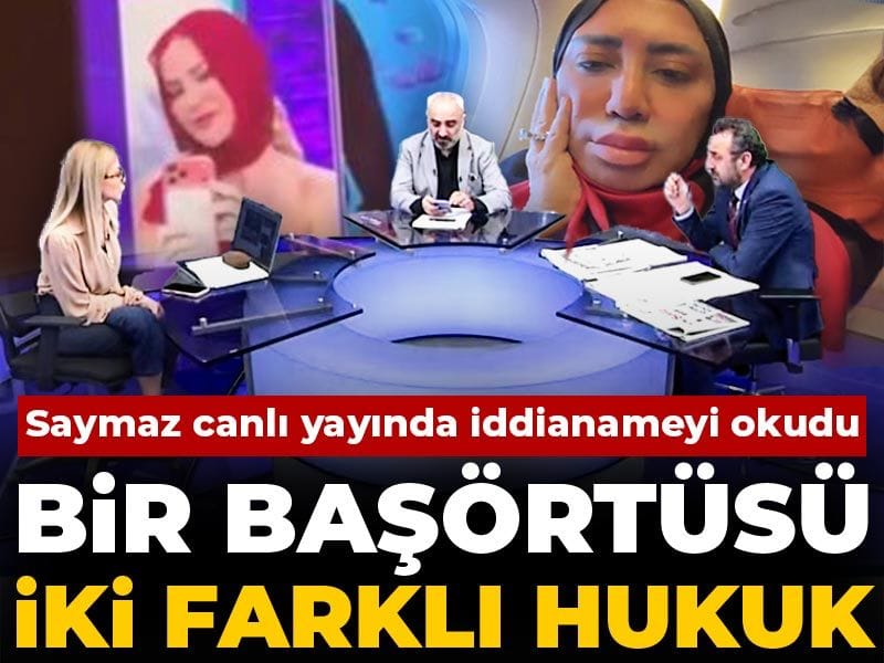 Bir başörtüsü iki farklı hukuk! İsmail Saymaz canlı yayında iddianameyi okudu!