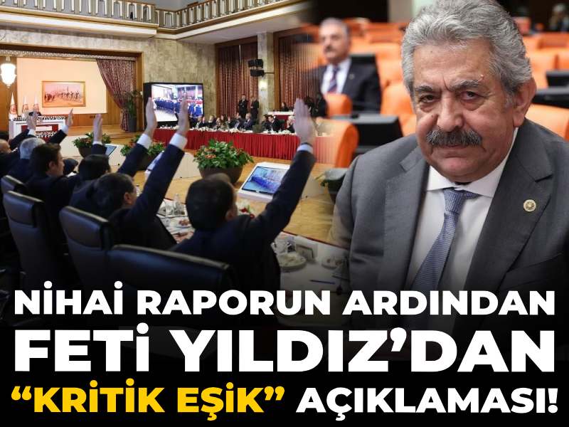 Nihai raporun ardından Feti Yıldız’dan “kritik eşik” açıklaması!