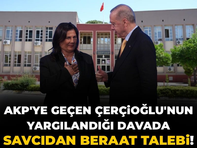 AKP'ye geçen Özlem Çerçioğlu'nun yargılandığı davada savcıdan beraat talebi!