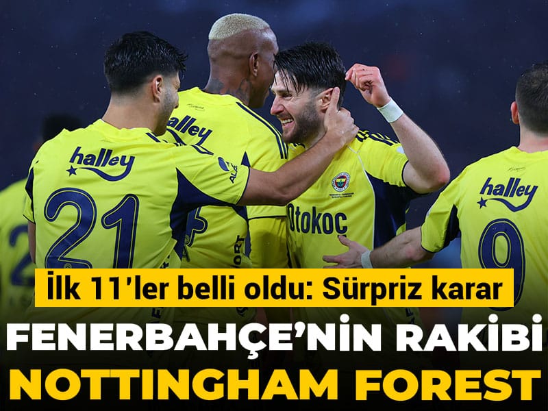Fenerbahçe'nin Nottingham Forest maçı ilk 11'i belli oldu