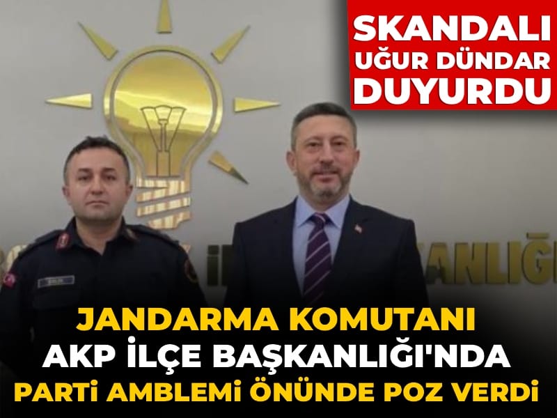 Skandalı Uğur Dündar duyurdu: Jandarma Komutanı AKP İlçe Başkanlığı'nda parti amblemi önünde poz verdi