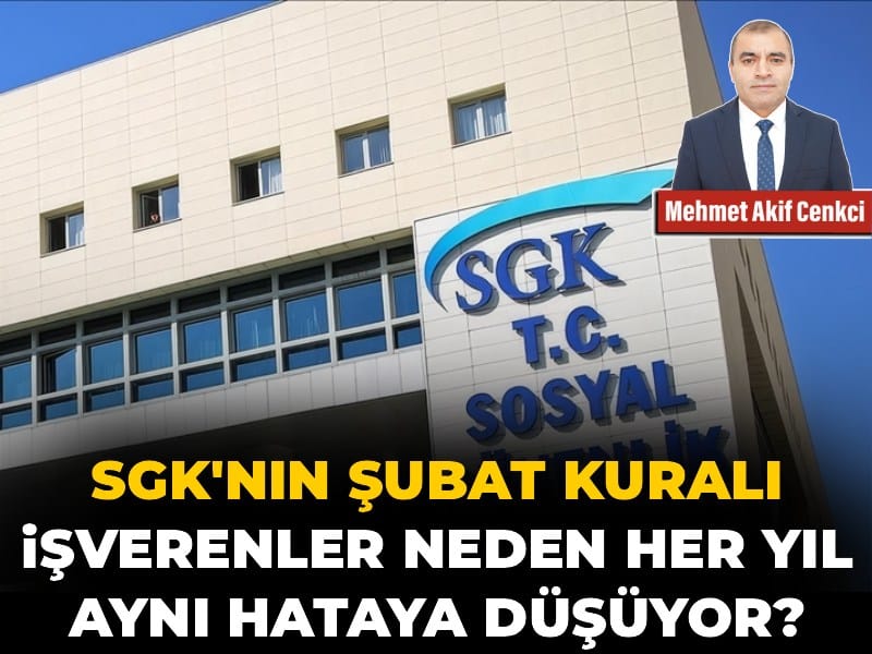 SGK’nın şubat kuralı: İşverenler neden her yıl aynı hataya düşüyor?