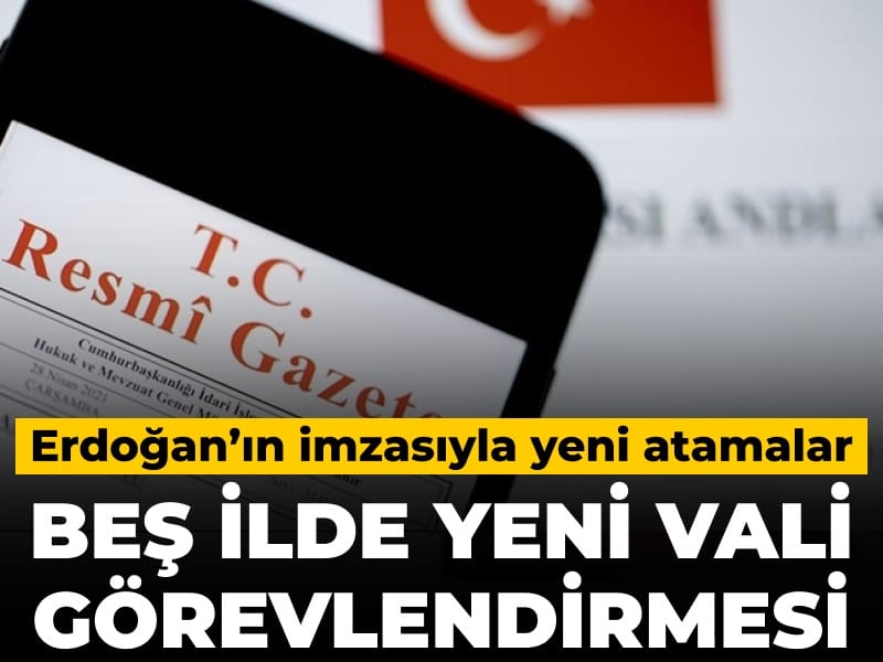Erdoğan imzaladı 5 ilde yeni vali atandı