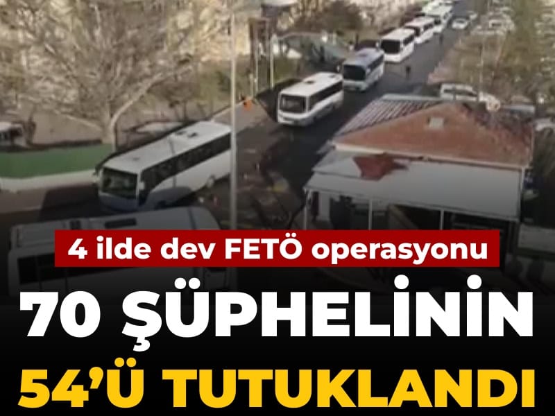 Kayseri merkezli dev FETÖ operasyonu: 70 şüpheliden 54'ü tutuklandı