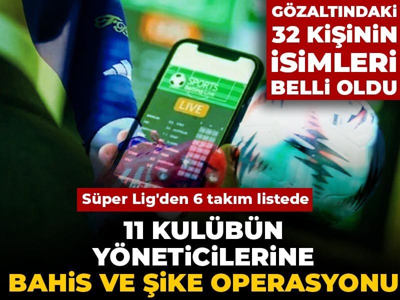 Son dakika | 11 kulübün yöneticilerine bahis ve şike operasyonu: Süper Lig'den 6 takım da listede