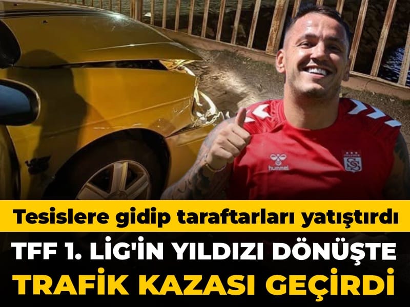 TFF 1. Lig'in yıldızı protestocu taraftarları yatıştırdı: Eve dönerken trafik kazası geçirdi