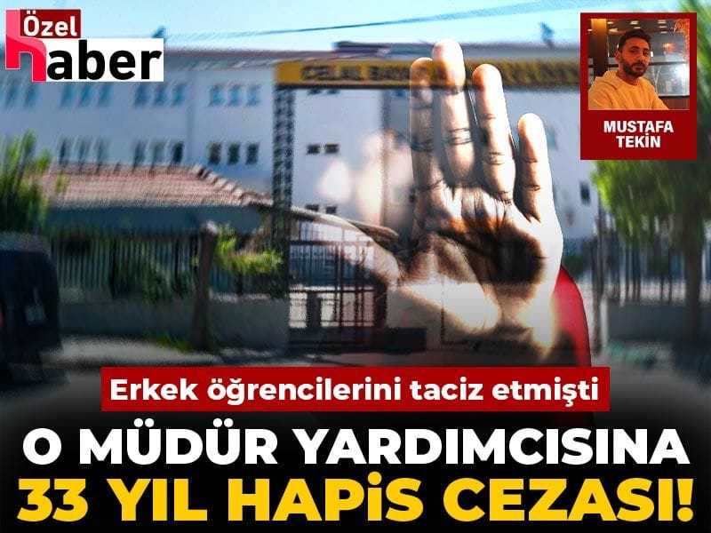 Erkek öğrencilerini taciz etmişti: O müdür yardımcısına 33 yıl hapis cezası!