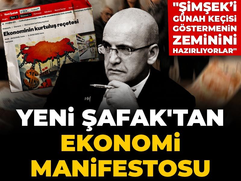 Yeni Şafak'tan ekonomi manifestosu! 'Mehmet Şimşek’i günah keçisi göstermenin zeminini hazırlıyorlar'