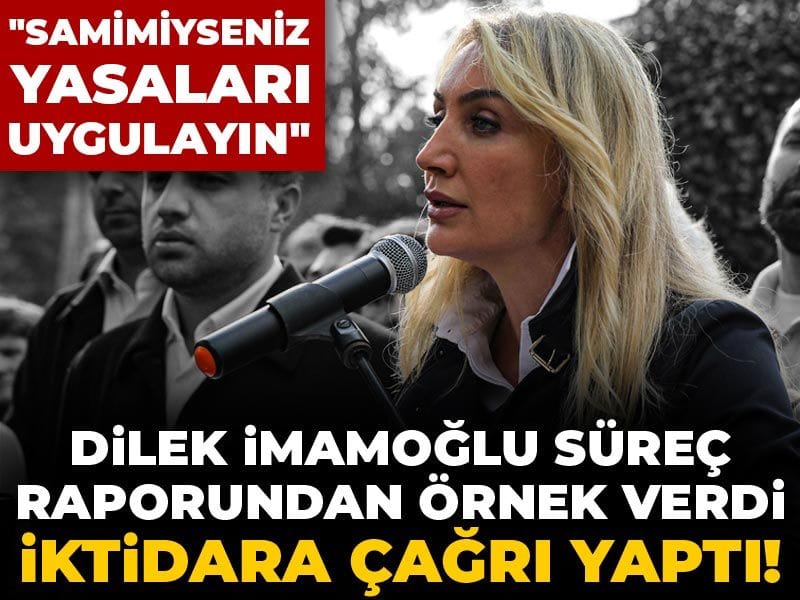 Dilek İmamoğlu süreç raporundan örnek verdi, iktidara çağrı yaptı: Samimiyseniz yasaları uygulayın