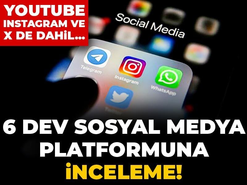 Son Dakika | 6 dev sosyal medya platformuna inceleme! Youtube Instagram ve X de dahil...