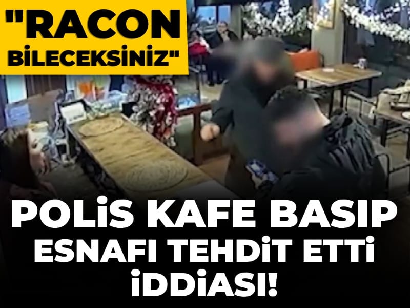 Polis kafe basıp esnafı tehdit etti iddiası! "Racon bileceksiniz"