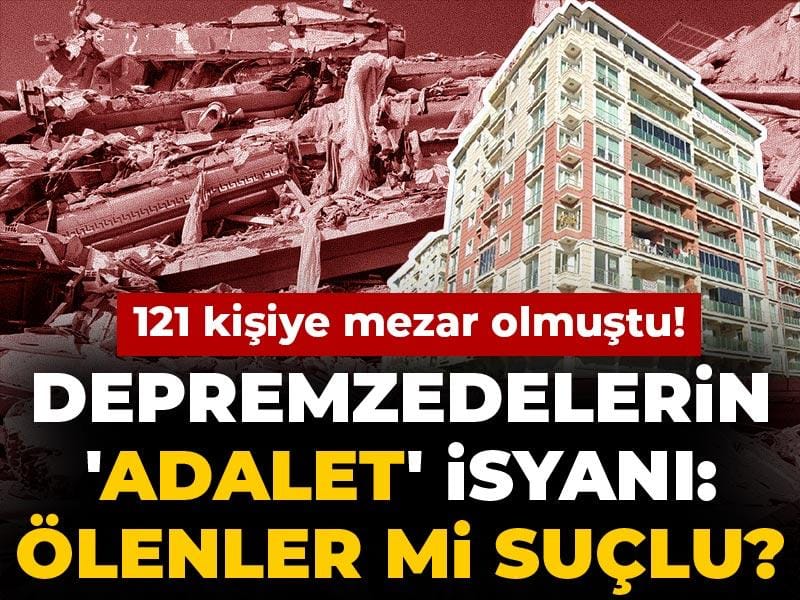 121 kişiye mezar oldu! Depremzedelerin 'Adalet' isyanı: Ölenler mi suçlu?