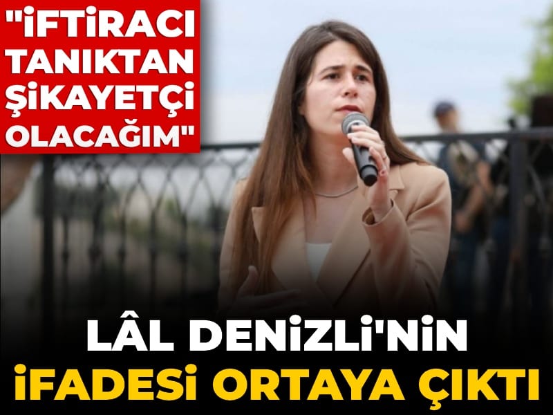 Son Dakika | Lâl Denizli'nin ifadesi ortaya çıktı: İftiracı tanıktan şikayetçi olacağım