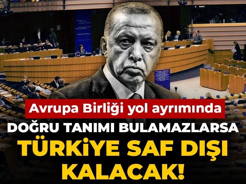 Doğru tanımı bulamazlarsa Türkiye saf dışı kalacak! Avrupa Birliği yol ayrımında