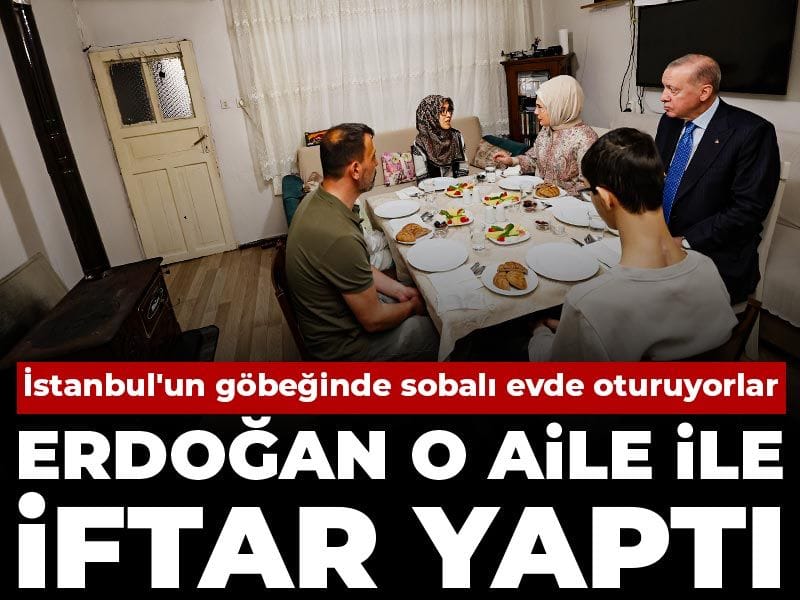 Erdoğan İstanbul'un ortasında sobalı evde oturan aile ile iftar yaptı