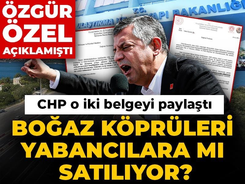 CHP gündemi sarsacak belgeleri yayımladı! Boğaz köprüleri yabancılara mı satılıyor?